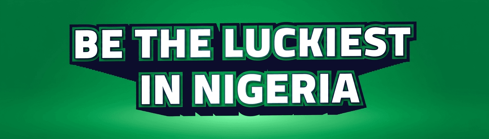 Be The Luckiest in Nigeria